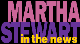 Martha Stewart: In The News